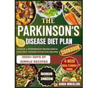 The Parkinson's Disease Diet Plan Cookbook: Manage A Progressive Neurological Disorder Through Effective Recipes