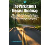 The Parkinson's Disease Roadmap: A Complete Guide To Manage Parkinson's Disease, Enhance Movement, Reduce Stress, and Live Confidently Every Single Day