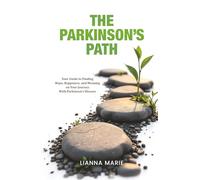The Parkinson's Path: Your Guide to Finding Hope, Happiness, and Meaning on Your Journey With Parkinson's Disease (All About Parkinson's)