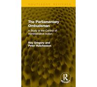 The Parliamentary Ombudsman: A Study in the Control of Administrative Action (Routledge Revivals)