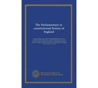 The Parliamentary or constitutional history of England (INDEX: v.24 mi.index): being a faithful account of all the most remarkable transactions in ... and tracts; all compared with the several...