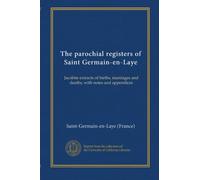 The parochial registers of Saint Germain-en-Laye (v.2): Jacobite extracts of births, marriages and deaths, with notes and appendices