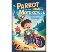The Parrot and the Pirate’s Motorcycle: Perfect Chapter Book for 2nd and 3rd Graders Who Love Adventure