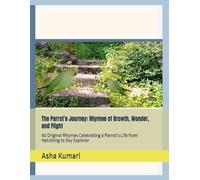 The Parrot’s Journey: Rhymes of Growth, Wonder, and Flight: 40 Original Rhymes Celebrating a Parrot’s Life from Hatchling to Sky Explorer (Little Wings: Lifelong Journey Rhymes Series)