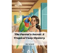 The Parrot’s Secret: A Tropical Cozy Mystery: A lighthearted island mystery filled with charm, secrets, and a talking parrot with clues