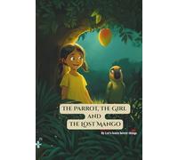 THE PARROT, THE GIRL AND THE LOST MANGO: Easy-to-Read storybook |Building Vocabulary and Language Skills with Fun Animal Pictures |Animal Actions, ... Kids activity | (Smart Sprout Stories Series)