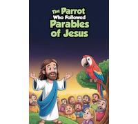 The Parrot Who Followed Parables of Jesus: 4 (Bible Stories)