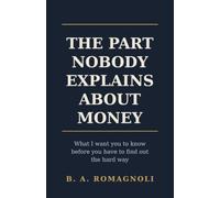 The Part Nobody Explains About Money: What I want you to know before you have to find out the hard way