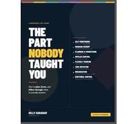 THE PART NOBODY TAUGHT YOU: How to plan, focus, and follow through when it actually matters