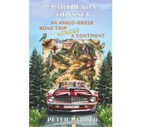 The Parthenon Odyssey: An Anglo-Greek Road Trip Across a Continent (The Parthenon series)