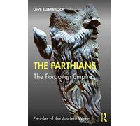 The Parthians: The Forgotten Empire (Peoples of the Ancient World)