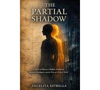 The Partial Shadow: A Novel of History's Hidden Architects, Quantum Intelligence, and the Price of a Perfect World, all the light we cannot see type ... (THE LAST ORIGINAL The Partial Shadow)