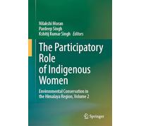 The Participatory Role of Indigenous Women: Environmental Conservation in the Himalaya Region, Volume 2