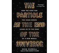The Particle at the End of the Universe: How the Hunt for the Higgs Boson Leads Us to the Edge of a New World