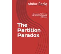 The Partition Paradox: Shadows of 1947 and the Institutionalization of Discord