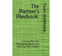 The Partner's Playbook:: A Game Plan for Pregnancy, Birth, and the First Wild Weeks: 22 (living well)