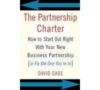 The Partnership Charter: How to Start Out Right with Your New Business Partnership (or Fix the One You're In)