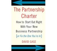 The Partnership Charter: How to Start Out Right with Your New Business Partnership (or Fix the One You're In)