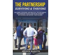 The Partnership Surviving & Thriving: 130 Stories, Strategies, and Practical Tips for Parents to Best Partner with Schools