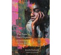 The Parts I Don’t Explain: A Guided Journal for Inner Work