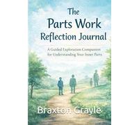 The Parts Work Reflection Journal: A Guided Exploration Companion for Understanding Your Inner Parts