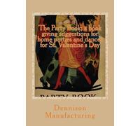 The Party Book; a book giving suggestions for home parties and dances for St. Valentine’s Day