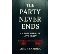 The Party Never Ends: A Crime Thriller Love Story