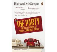 The Party: The Secret World of China's Communist Rulers by Richard McGregor (2013-01-03)
