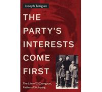 The Party's Interests Come First: The Life of Xi Zhongxun, Father of Xi Jinping (Stanford-Hoover Series on Authoritarianism)