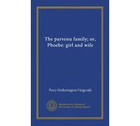 The parvenu family; or, Phoebe: girl and wife (v.3)
