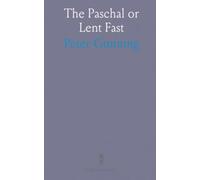 The Paschal or Lent Fast: Apostolical and Perpetual At First Delivered in a Sermon, Wherein the Judgment of Antiquity Is Laid Down
