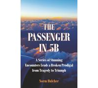 The Passenger in 5B: A Series of Stunning Encounters Leads a Broken Prodigal from Tragedy to Triumph
