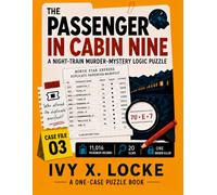 The Passenger in Cabin Nine: A Night-Train Murder-Mystery Logic Puzzle (The Ivy X. Locke Casebook Puzzles)