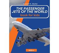 The Passenger Jets Of The World For Kids: A book about passenger planes for children and teenagers