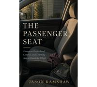 The Passenger Seat: Essays on Fatherhood, Control, and Learning Not to Touch the Wheel (Evidence of Living)