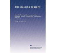 The passing legions: How the American Red cross met the American army in Great Britain, the gateway to France,