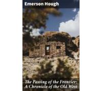 The Passing Of The Frontier: A Chronicle Of The Old West (ebook)