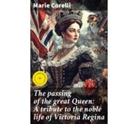 The Passing Of The Great Queen: A Tribute To The Noble Life Of Victori