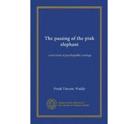 The passing of the pink elephant: a text book of psychopathic zoology