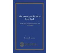The passing of the third floor back: an idle fancy in a prologue, a play, and an epilogue