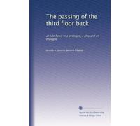 The passing of the third floor back: an idle fancy in a prologue, a play and an epilogue