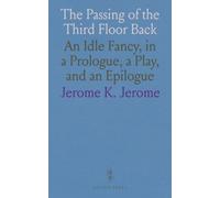 The Passing of the Third Floor Back: An Idle Fancy, in a Prologue, a Play, and an Epilogue