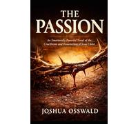 THE PASSION: An Emotionally Powerful Novel of the Crucifixion and Resurrection of Jesus Christ