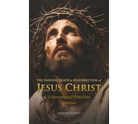 THE PASSION, DEATH & RESURRECTION of JESUS CHRIST: A Devotional Timeline (The Bloodline of Wisdom)