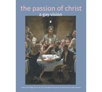 The Passion of Christ: A Gay Vision