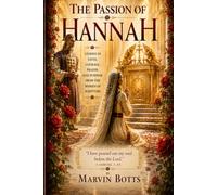 The Passion of Hannah: Lessons in Faith, Courage, Prayer, and Purpose from the Women of Scripture