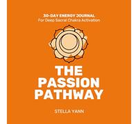 THE PASSION PATHWAY: 30-Day Energy Journal - Sacral Chakra Activation
