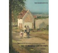 The Passionate Eye Impressionist and Other Master Paintings from the Collection of Emil G. Buhrle, Zurich