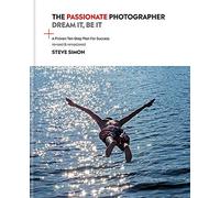 The Passionate Photographer 2nd Ed: Ten Steps Towards Becoming Great