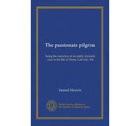 The passionate pilgrim: being the narrative of an oddly dramatic year in the life of Henry Calverly, 3rd